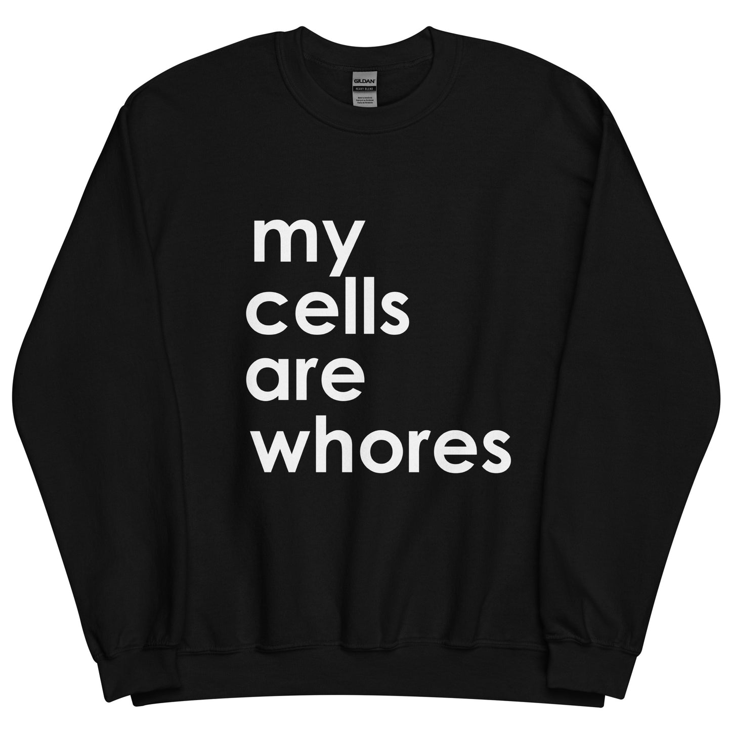 My Cells Are Whores© Sweatshirt