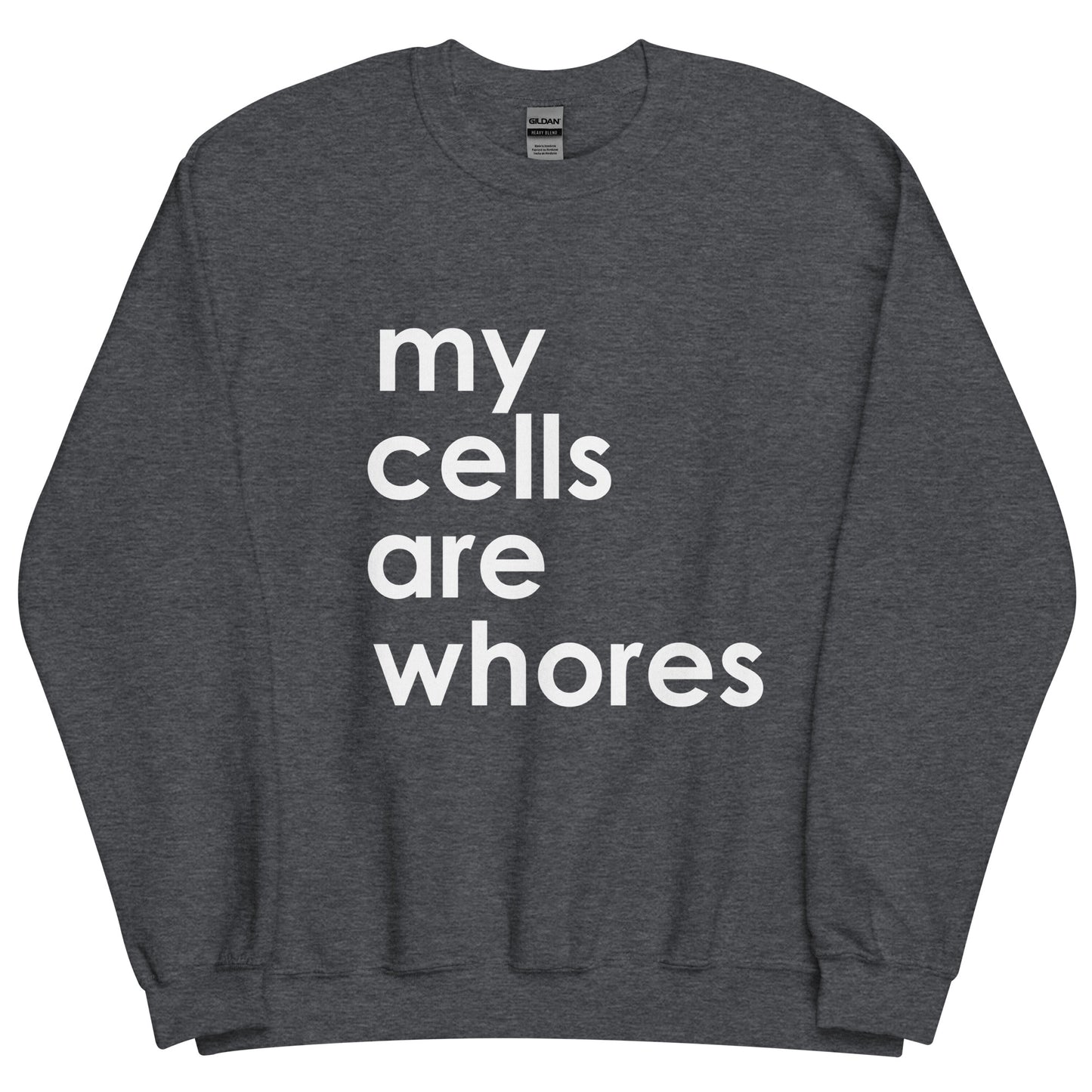 My Cells Are Whores© Sweatshirt