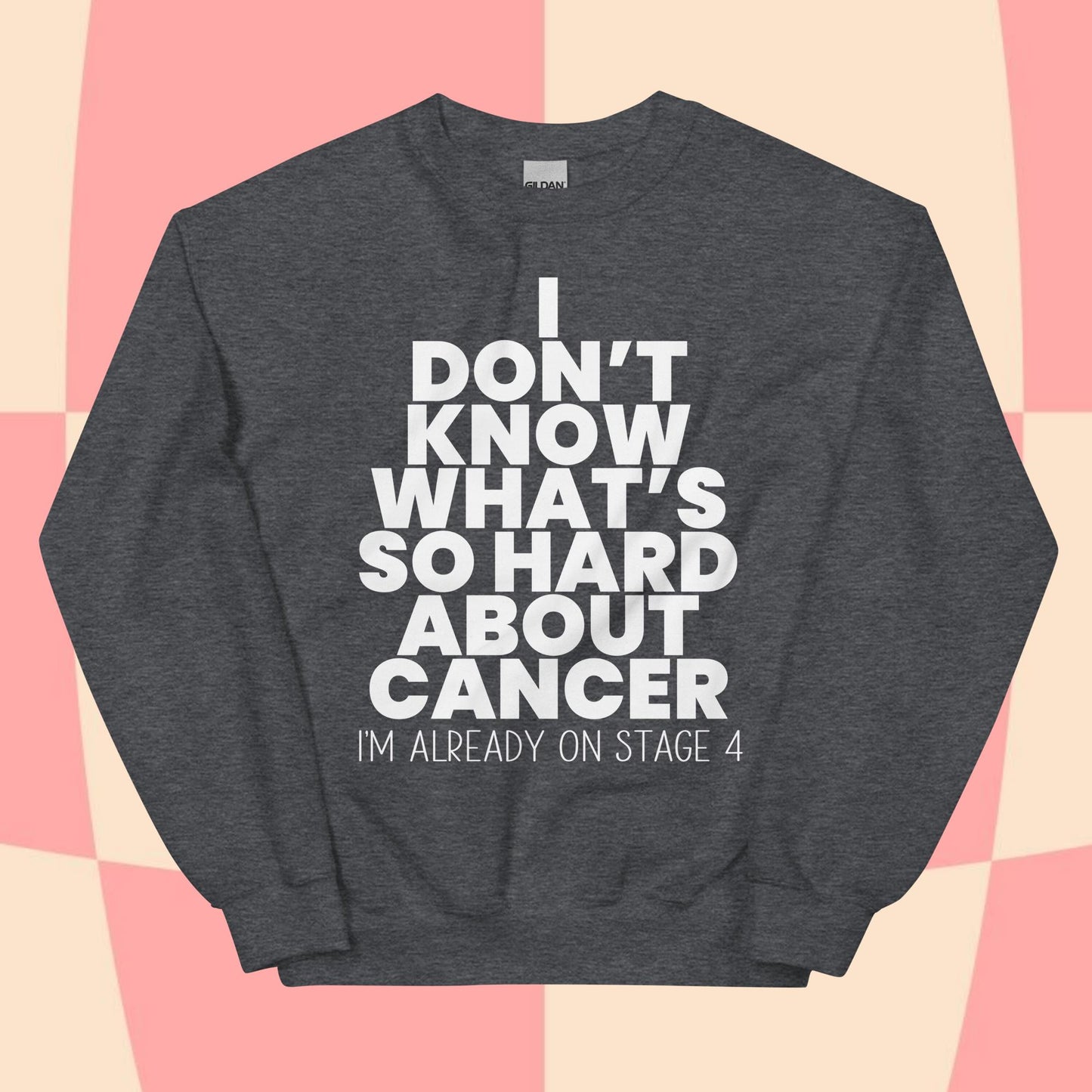 What's So Hard About Cancer? Sweatshirt