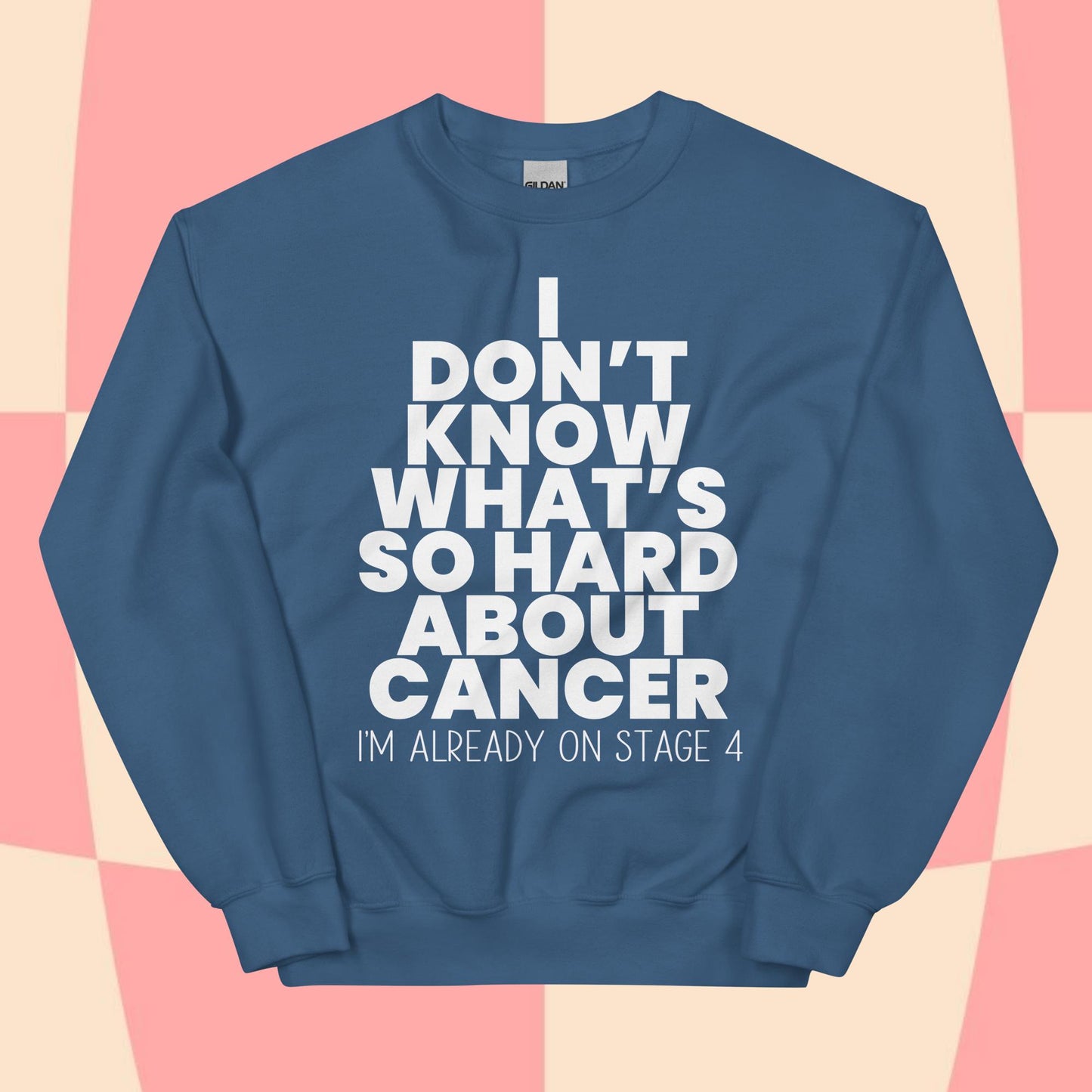 What's So Hard About Cancer? Sweatshirt