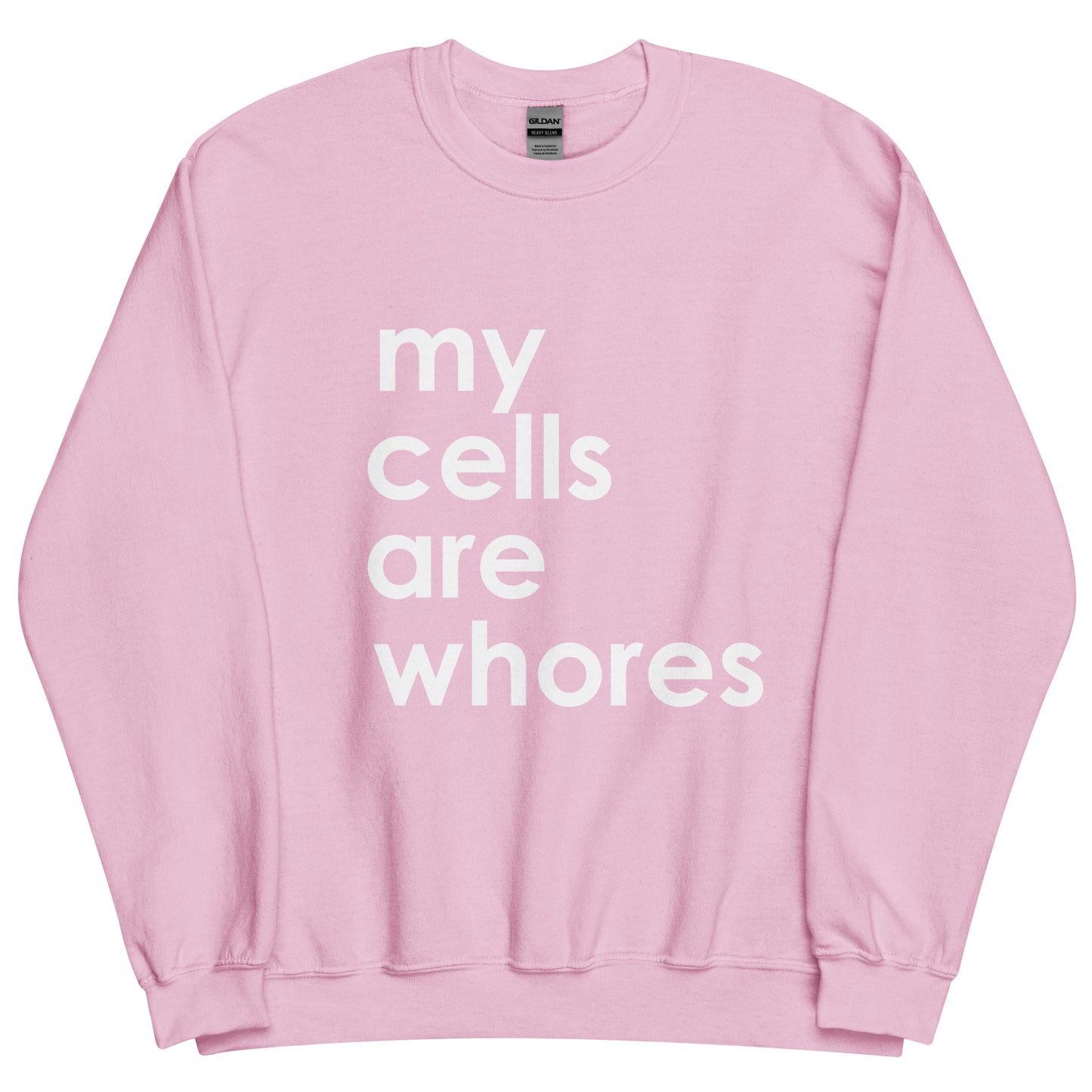 My Cells Are Whores© Sweatshirt