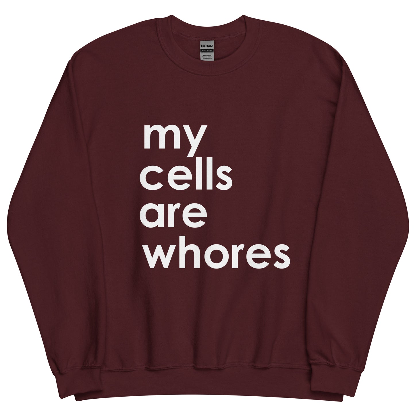 My Cells Are Whores© Sweatshirt