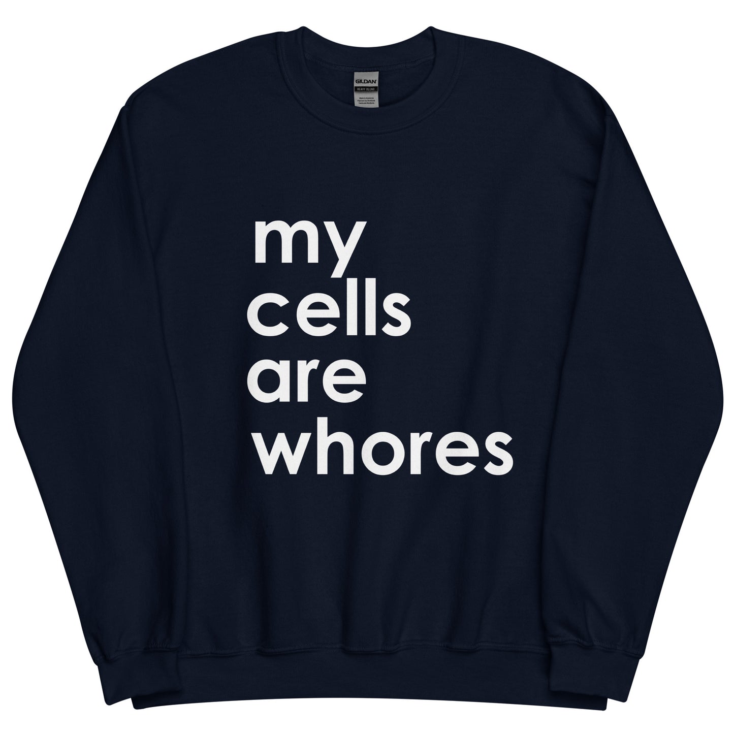 My Cells Are Whores© Sweatshirt