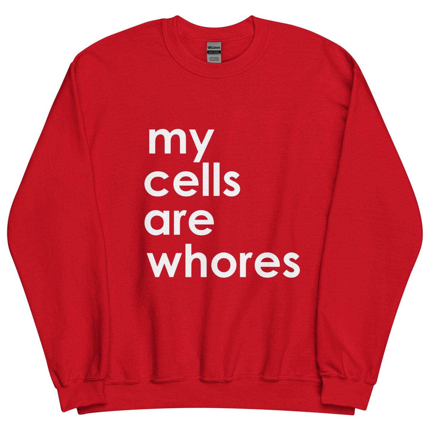 My Cells Are Whores© Sweatshirt