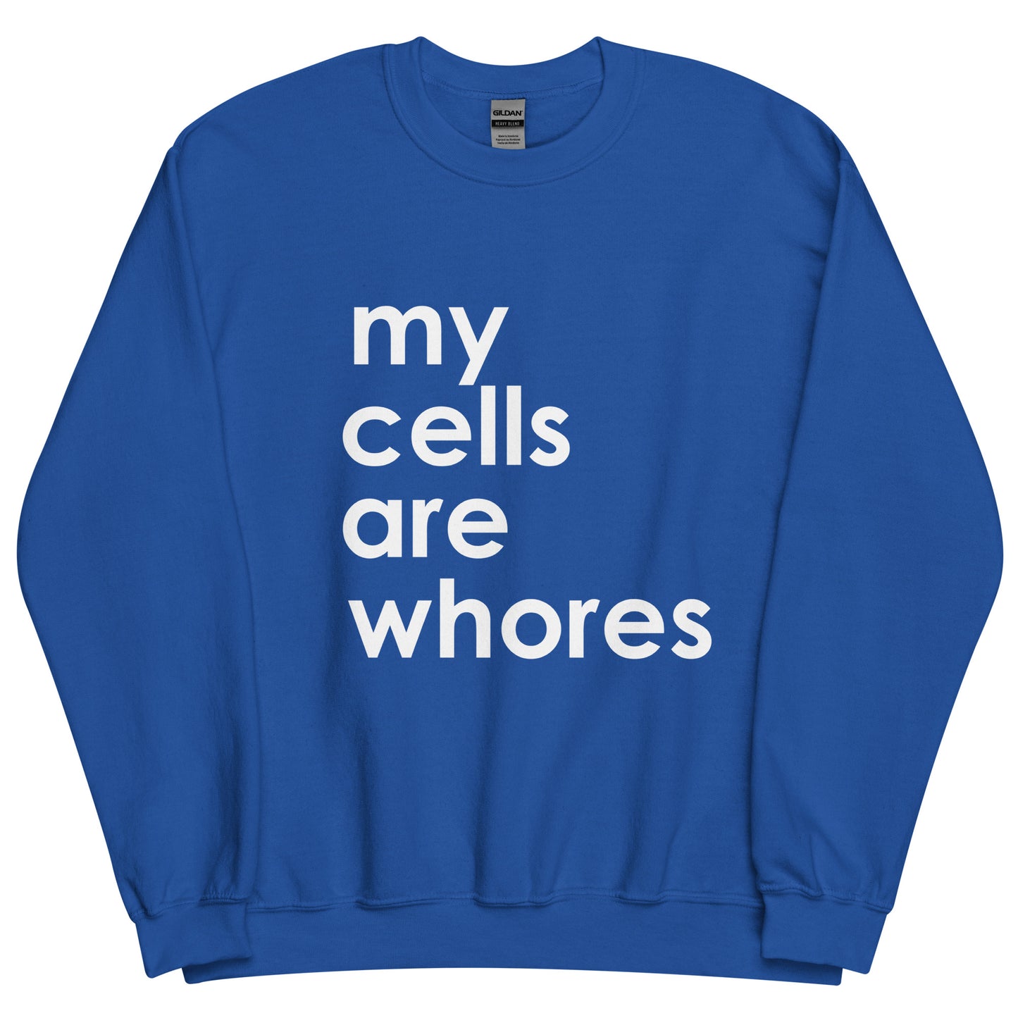 My Cells Are Whores© Sweatshirt