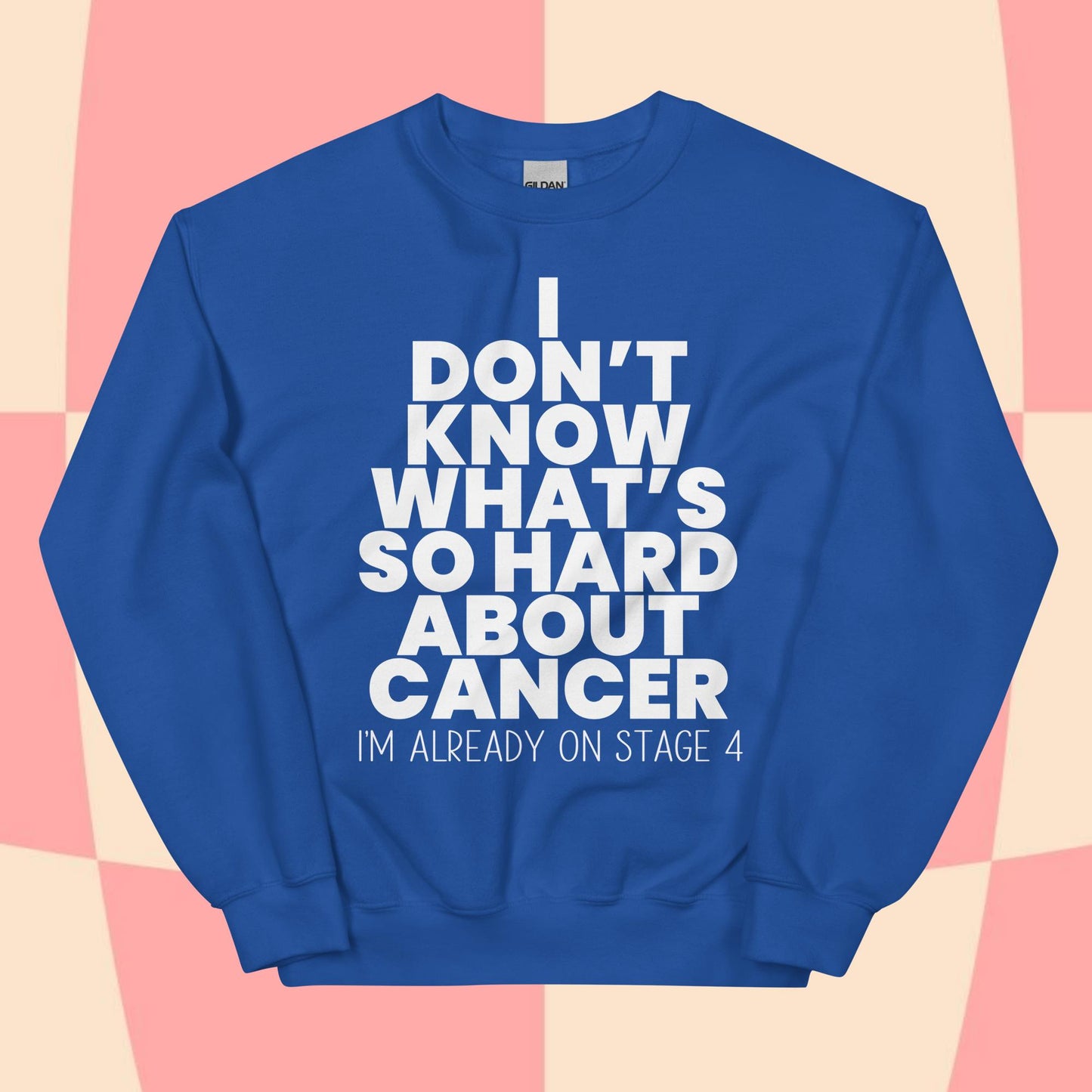 What's So Hard About Cancer? Sweatshirt