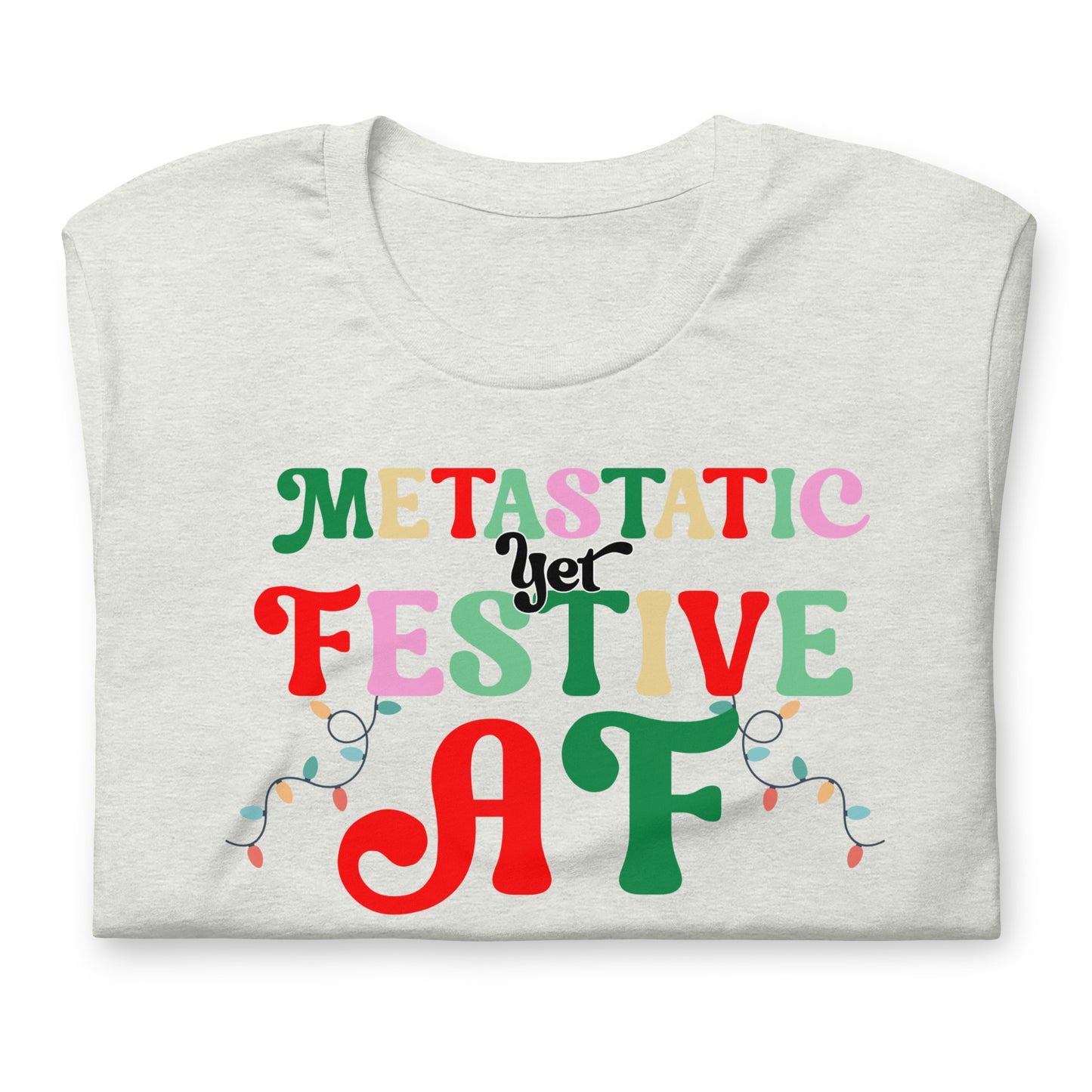 Metastatic Yet Festive AF© Tee