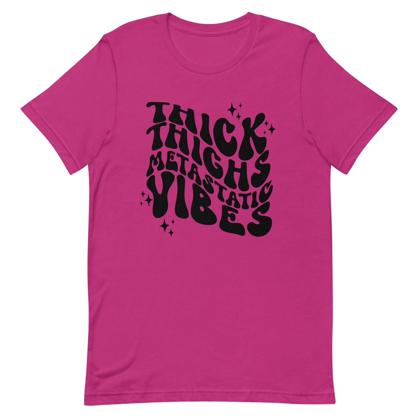 Thick Thighs Metastatic Vibes© Tee