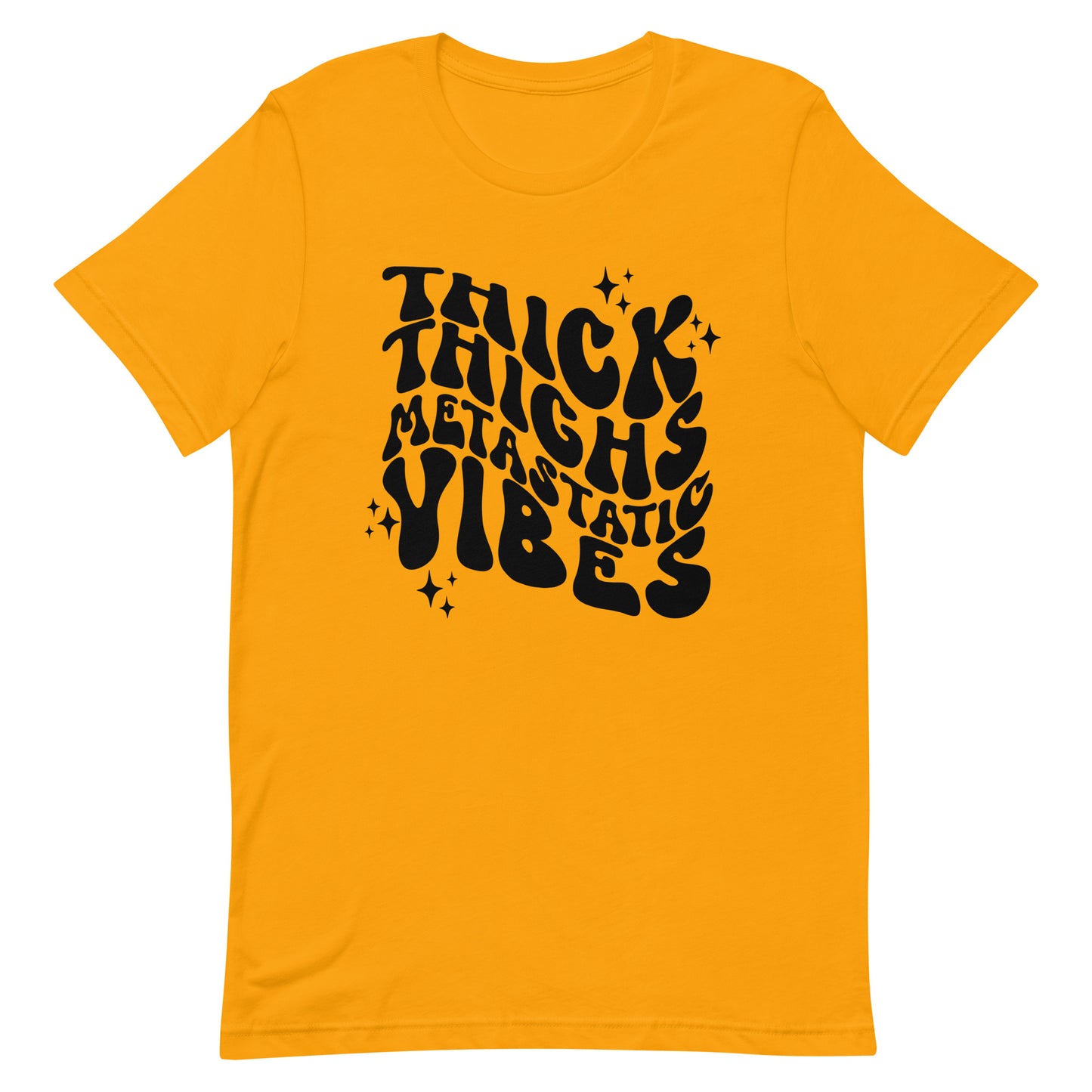 Thick Thighs Metastatic Vibes© Tee