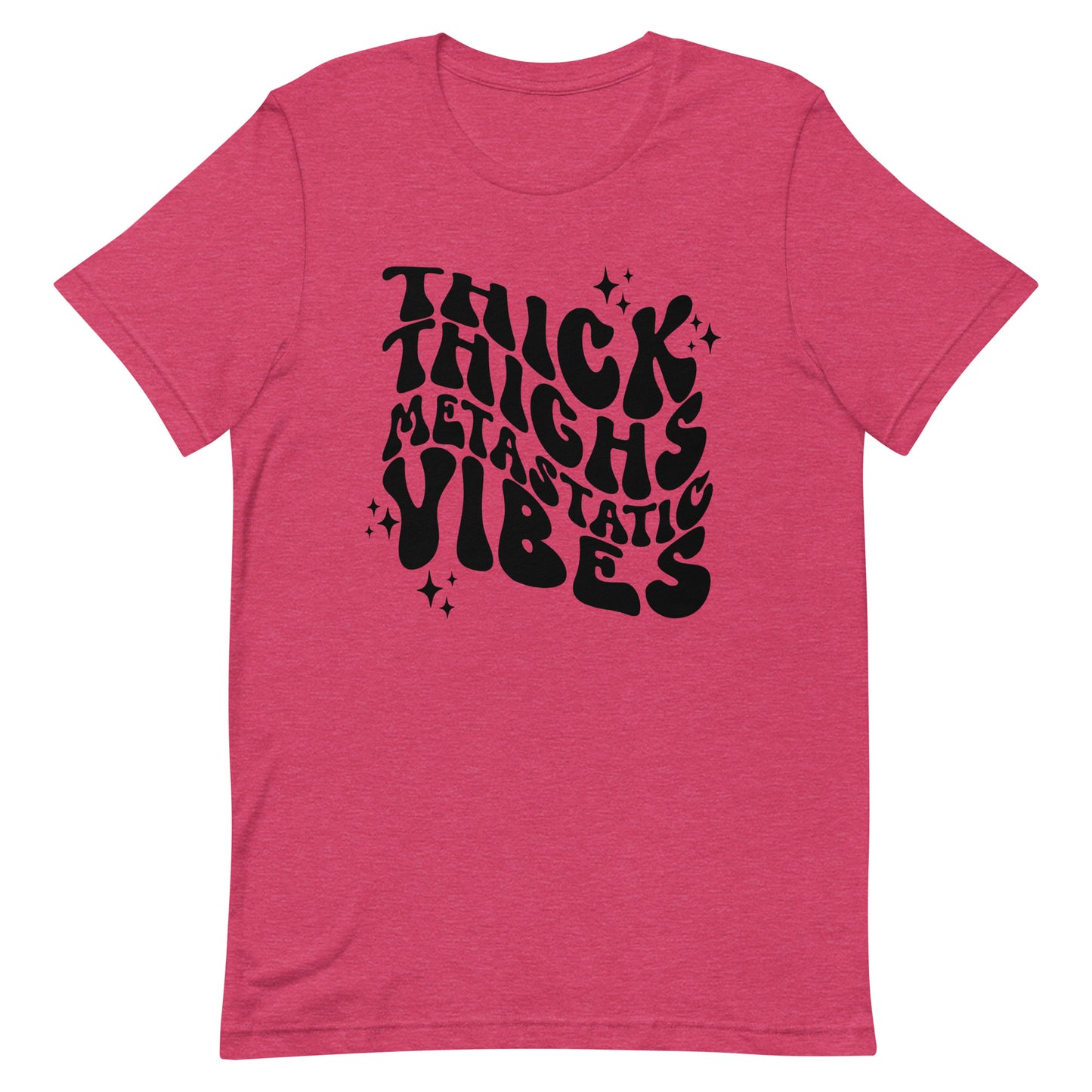 Thick Thighs Metastatic Vibes© Tee
