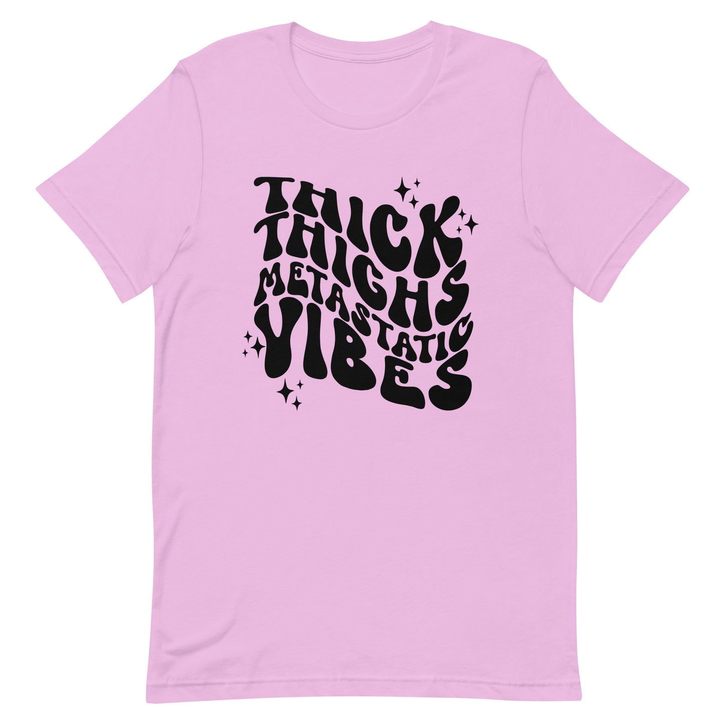 Thick Thighs Metastatic Vibes© Tee