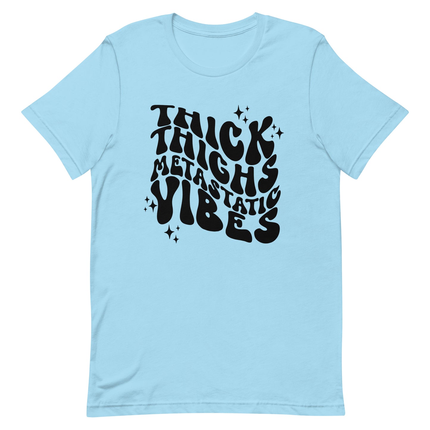 Thick Thighs Metastatic Vibes© Tee