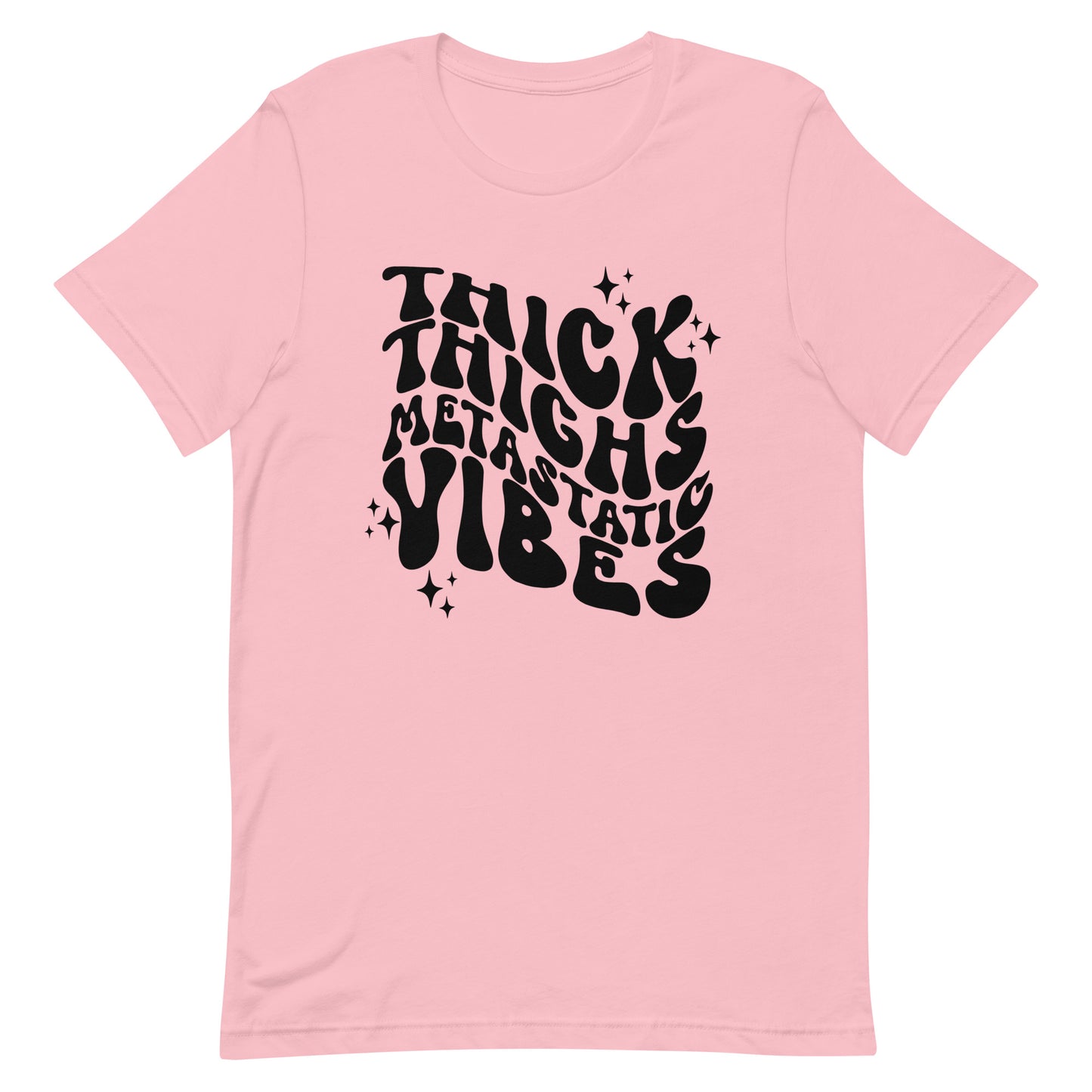 Thick Thighs Metastatic Vibes© Tee