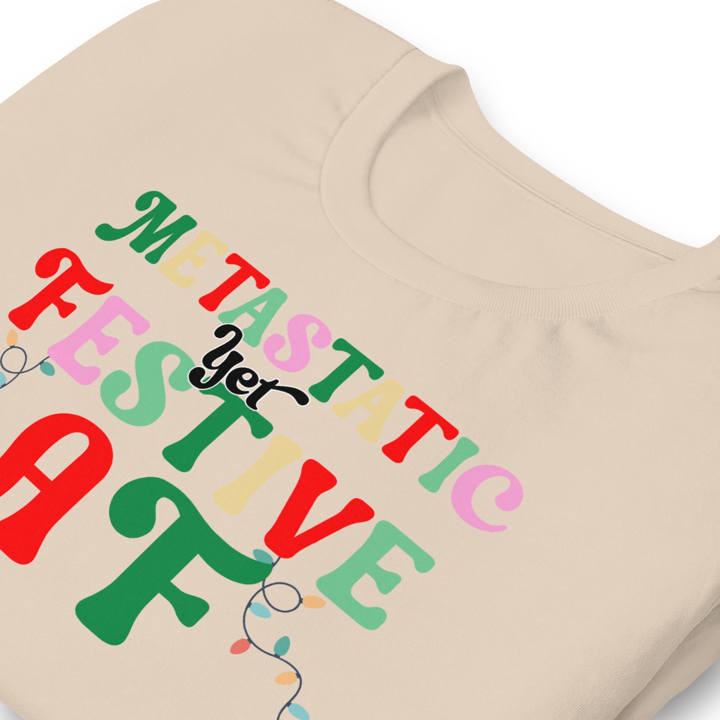 Metastatic Yet Festive AF© Tee