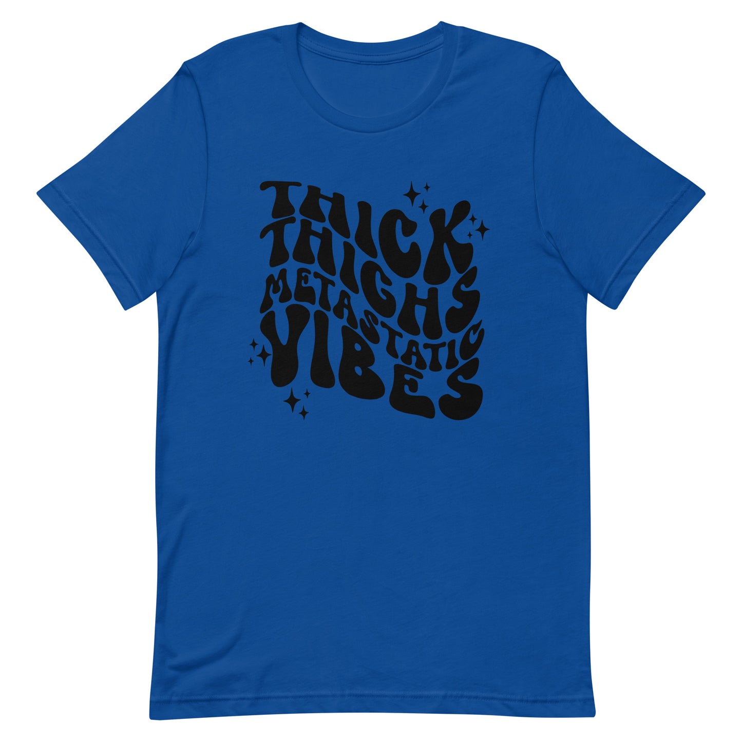 Thick Thighs Metastatic Vibes© Tee
