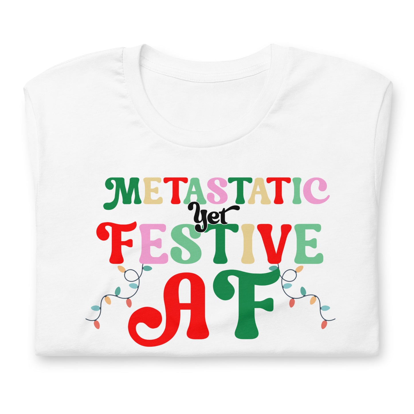 Metastatic Yet Festive AF© Tee