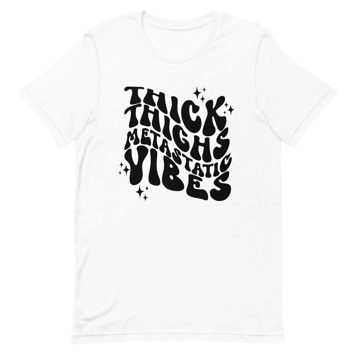 Thick Thighs Metastatic Vibes© Tee