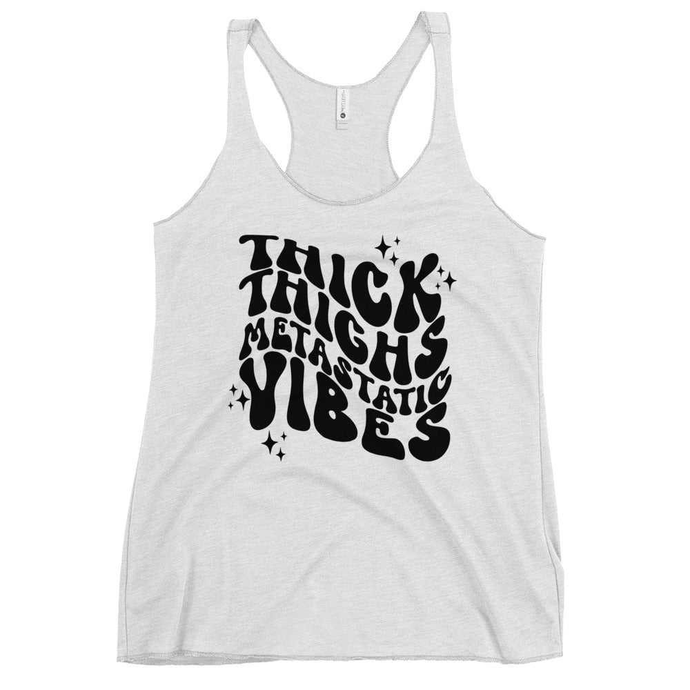Thick Thighs Metastatic Vibes© Women's Racerback Tank