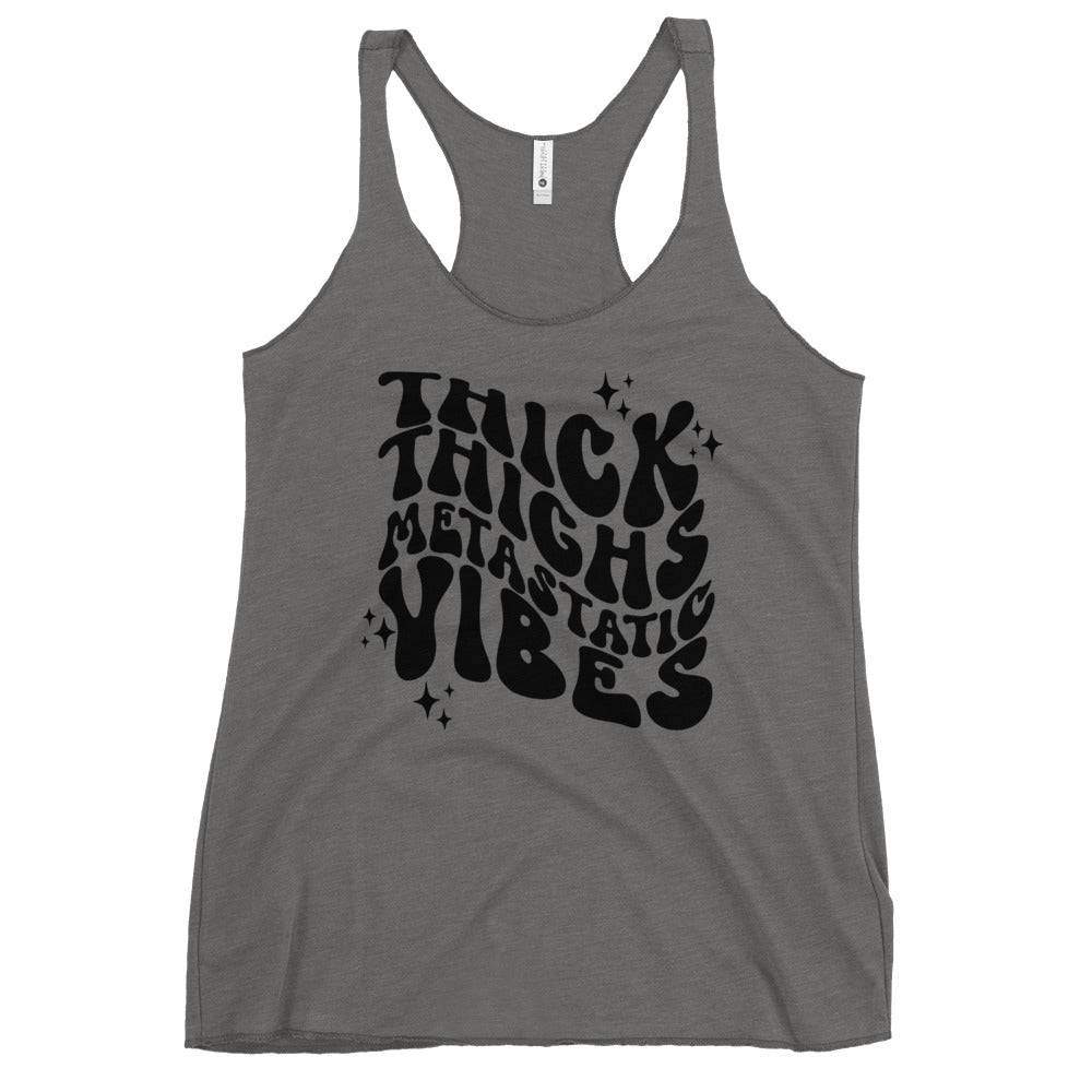 Thick Thighs Metastatic Vibes© Women's Racerback Tank