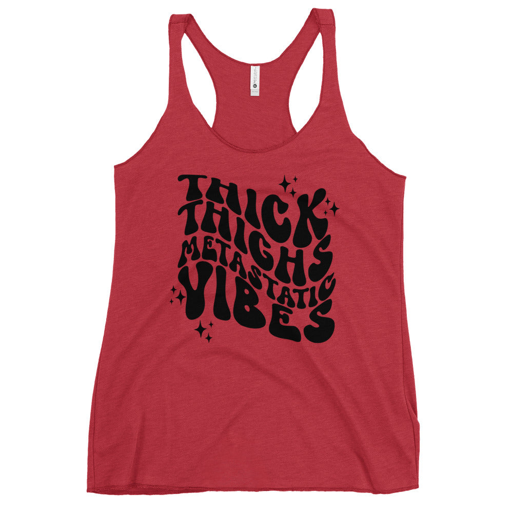 Thick Thighs Metastatic Vibes© Women's Racerback Tank