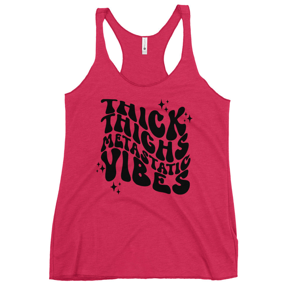 Thick Thighs Metastatic Vibes© Women's Racerback Tank