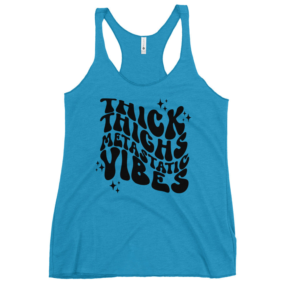 Thick Thighs Metastatic Vibes© Women's Racerback Tank