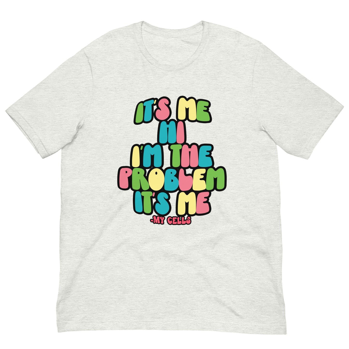 My Cells Are The Problem Tee