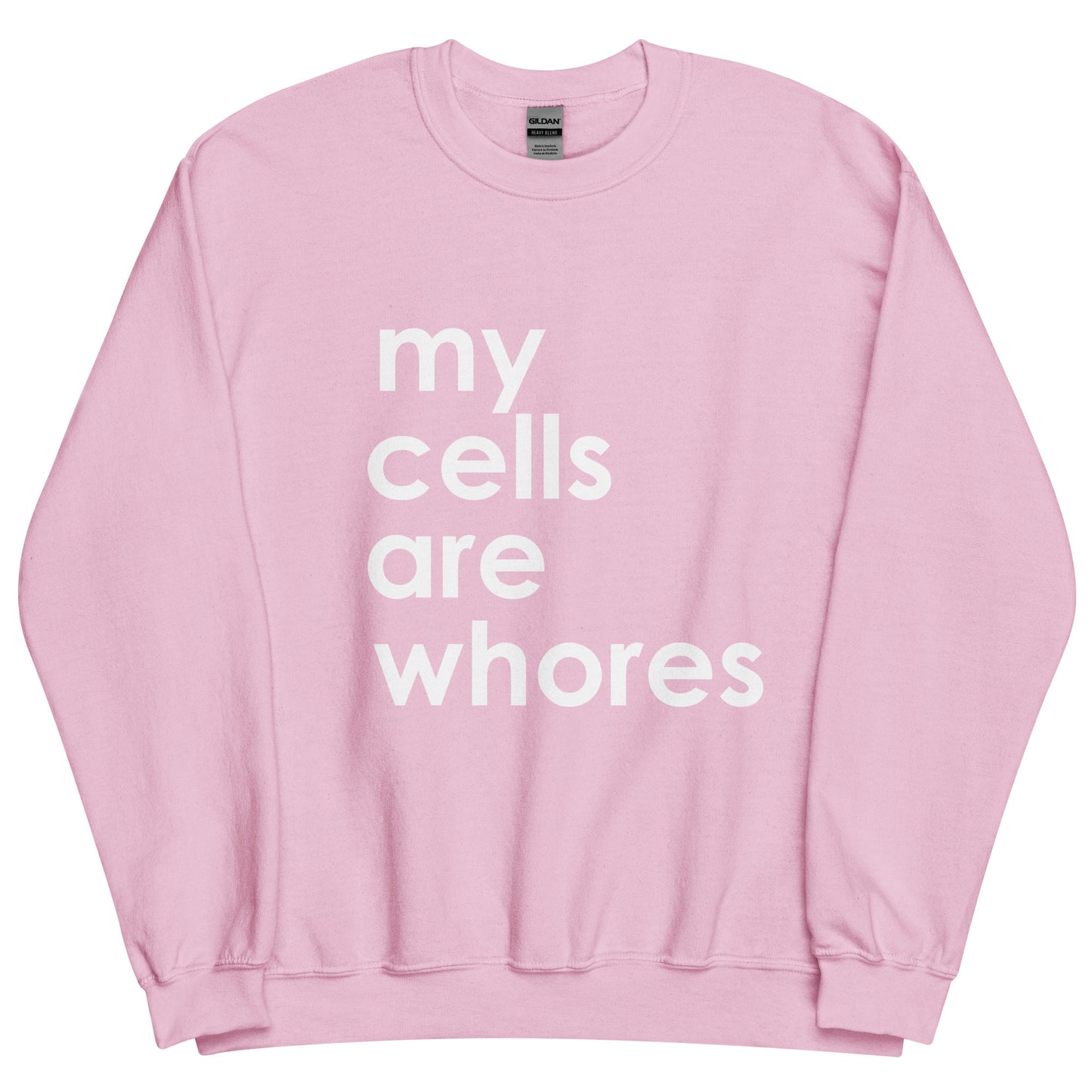My Cells Are Whores© Sweatshirt