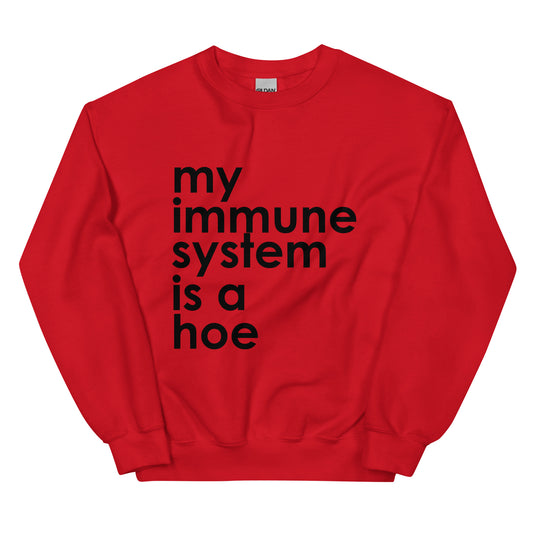 My Immune System Is A Hoe Sweatshirt