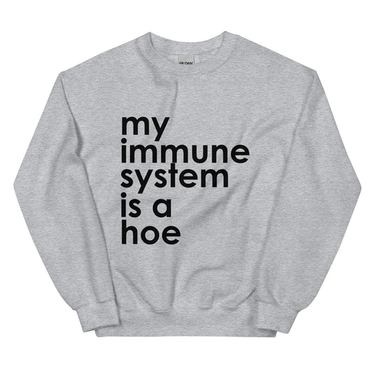 My Immune System Is A Hoe Sweatshirt