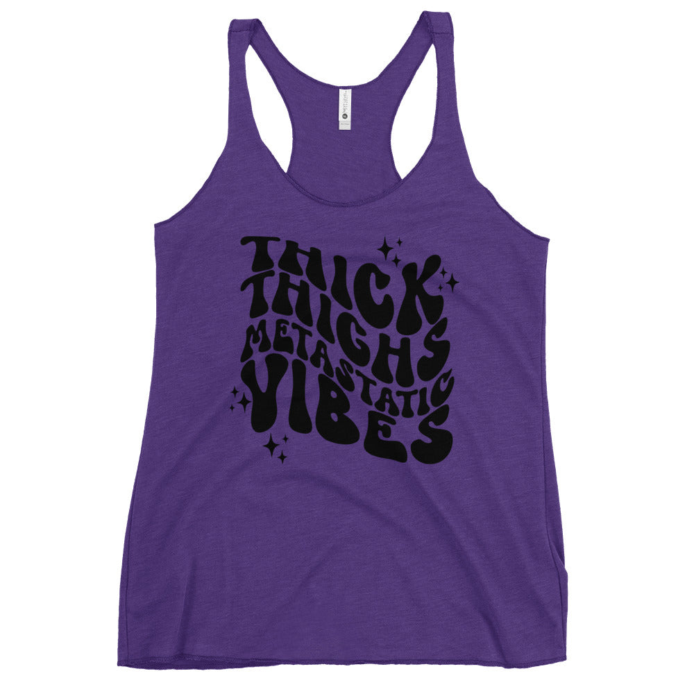 Thick Thighs Metastatic Vibes© Women's Racerback Tank